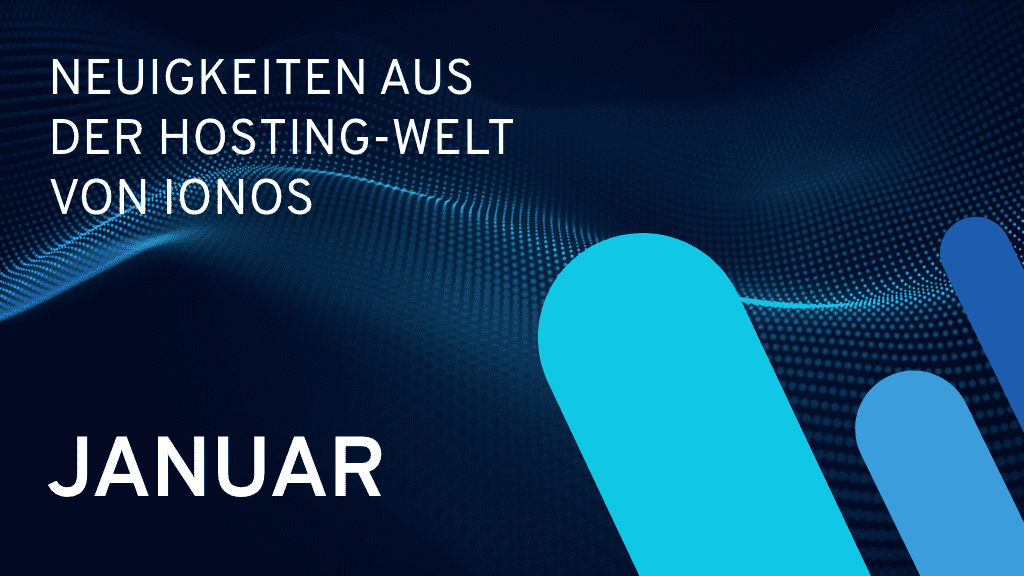 Neuigkeiten aus der Hosting-Welt von IONOS im Januar